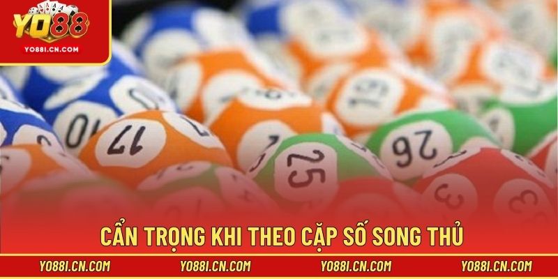 Cẩn trọng khi theo cặp số song thủ