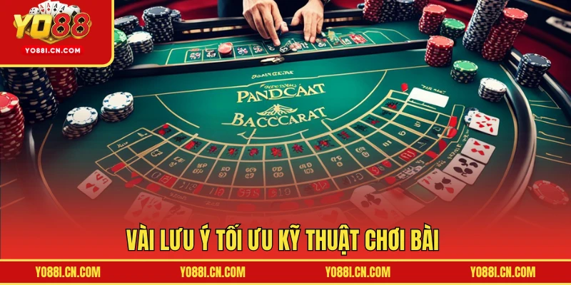 Vài lưu ý tối ưu kỹ thuật chơi bài 